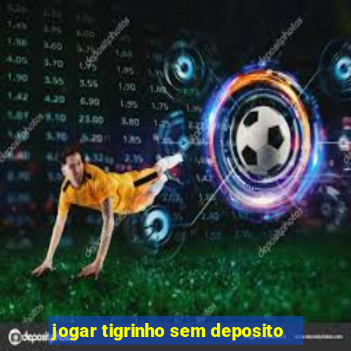 jogar tigrinho sem deposito