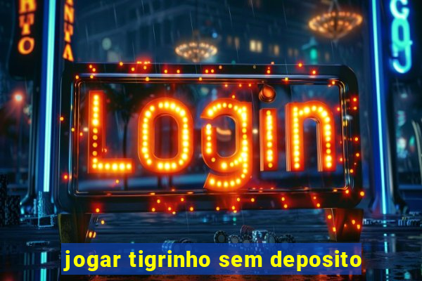 jogar tigrinho sem deposito