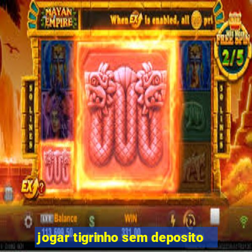 jogar tigrinho sem deposito