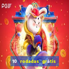 10 rodadas grátis sem depósito