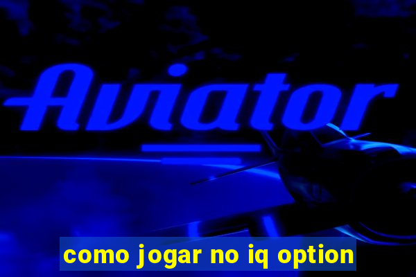 como jogar no iq option