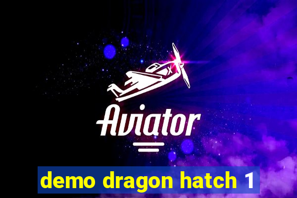 demo dragon hatch 1