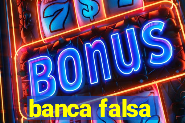 banca falsa