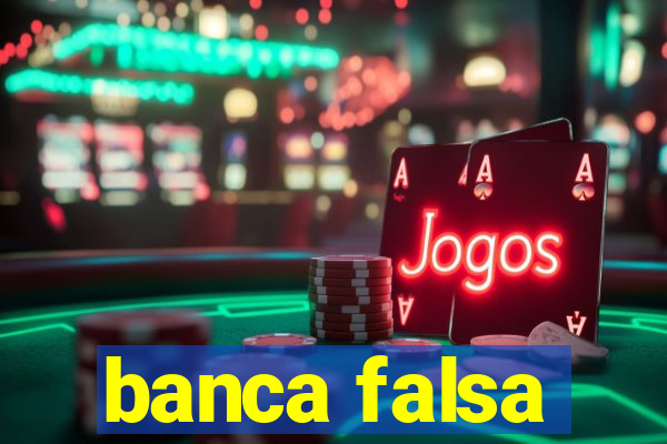 banca falsa