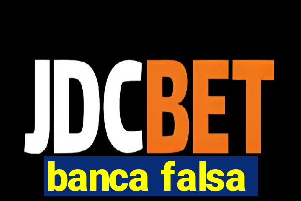 banca falsa