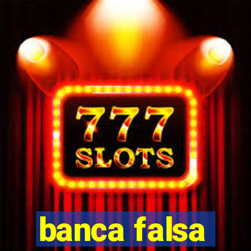 banca falsa