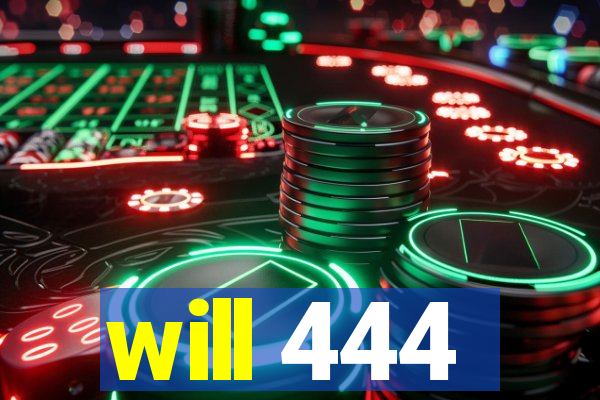 will 444