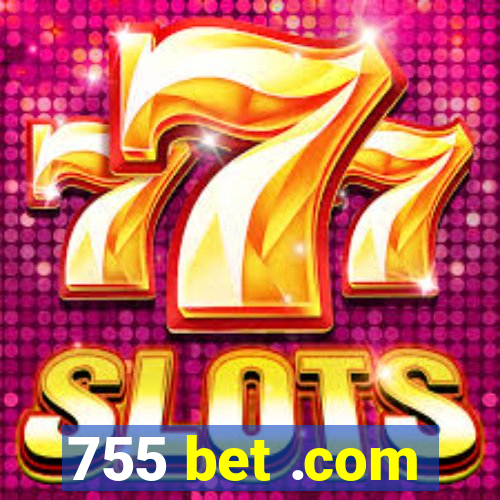 755 bet .com