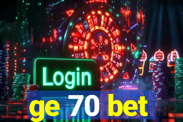 ge 70 bet