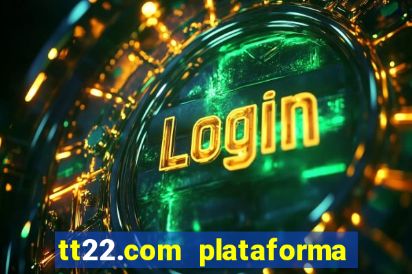 tt22.com plataforma de jogos