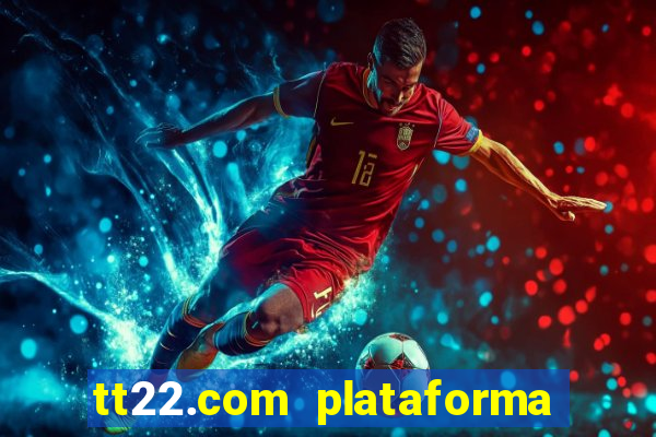 tt22.com plataforma de jogos