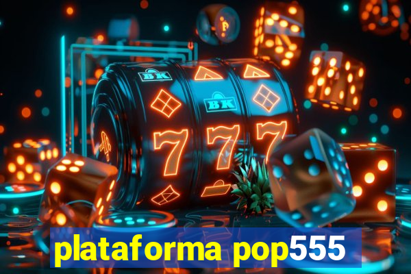 plataforma pop555