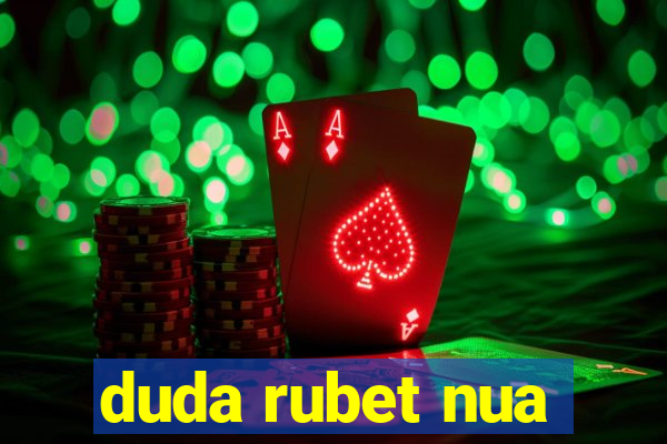 duda rubet nua