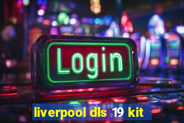 liverpool dls 19 kit