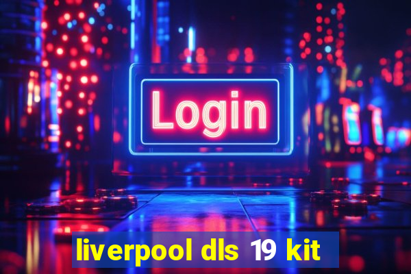 liverpool dls 19 kit