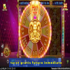 tarot gratis futuro inmediato