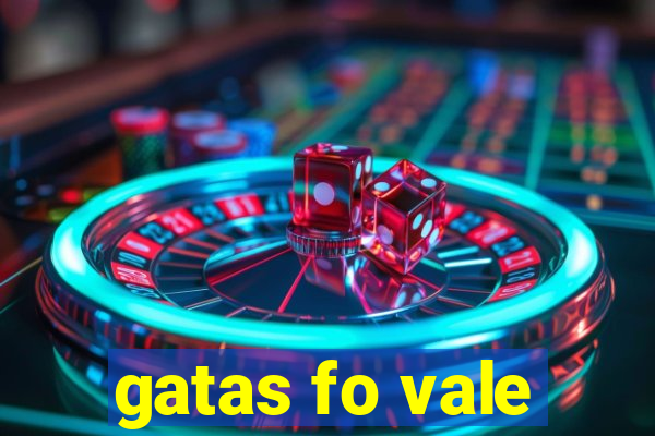 gatas fo vale