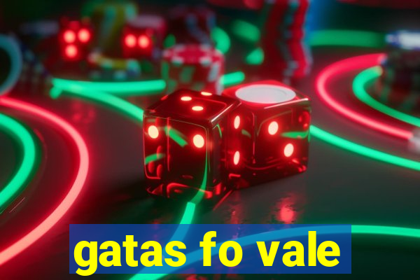 gatas fo vale