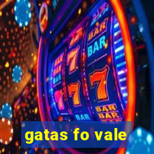 gatas fo vale