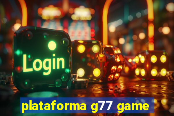 plataforma g77 game