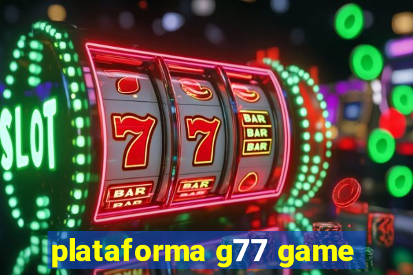 plataforma g77 game