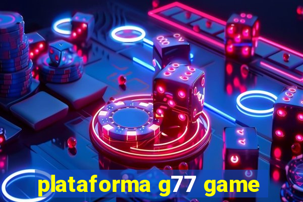 plataforma g77 game