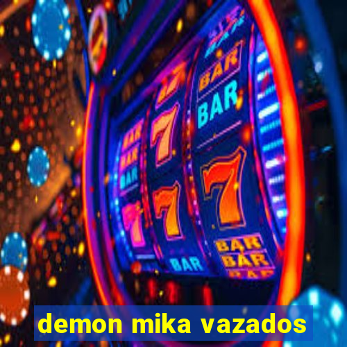 demon mika vazados