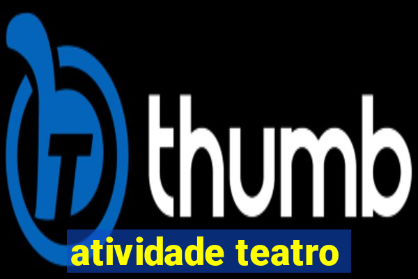 atividade teatro