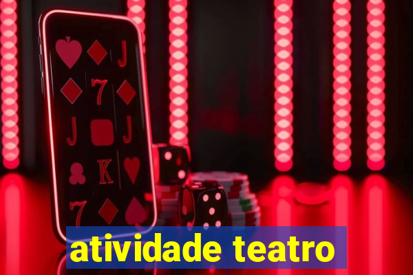 atividade teatro