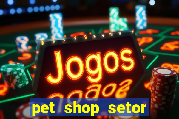 pet shop setor vila nova goiania