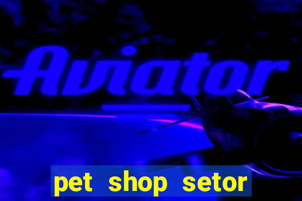 pet shop setor vila nova goiania