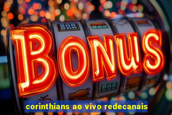 corinthians ao vivo redecanais