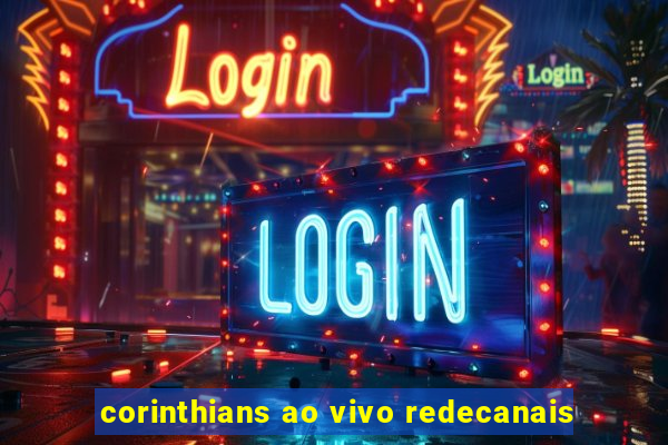 corinthians ao vivo redecanais