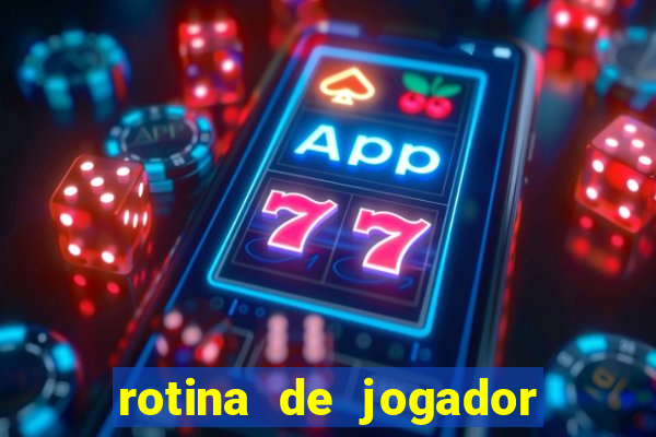 rotina de jogador de futebol