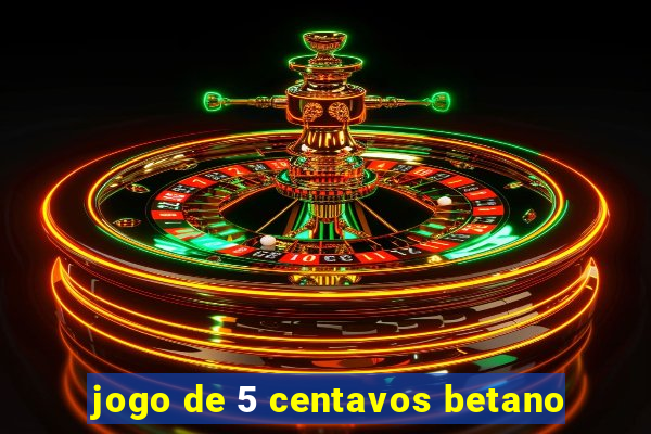 jogo de 5 centavos betano