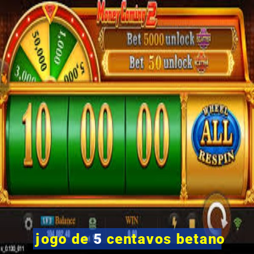 jogo de 5 centavos betano