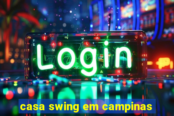 casa swing em campinas