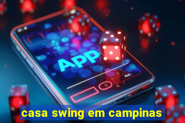 casa swing em campinas