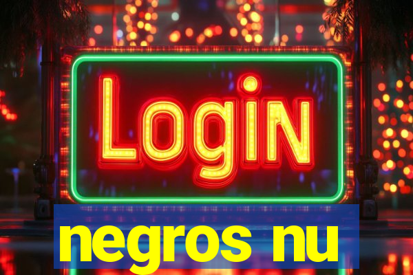 negros nu