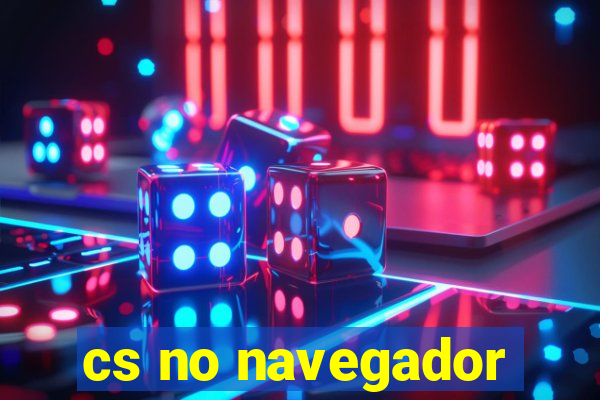 cs no navegador