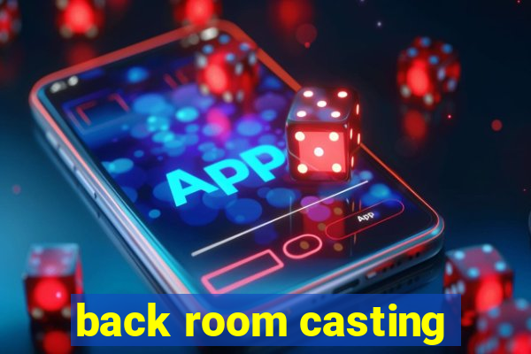 back room casting