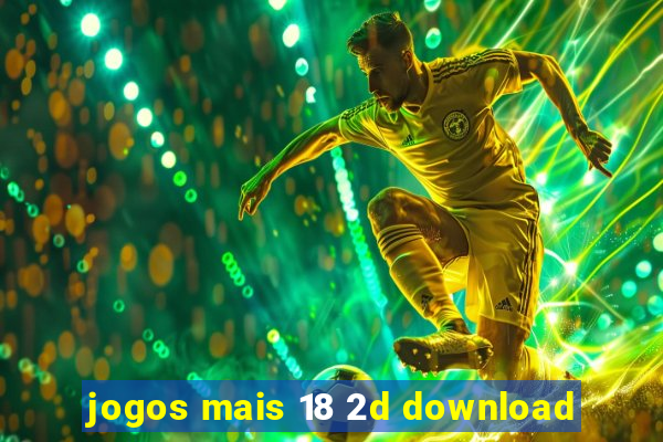 jogos mais 18 2d download