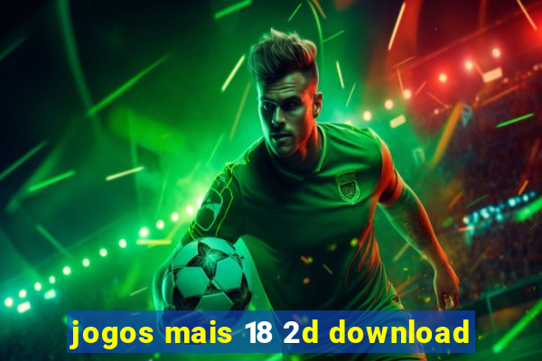 jogos mais 18 2d download