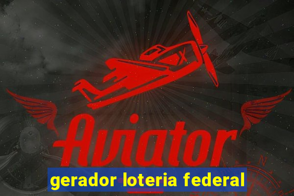 gerador loteria federal