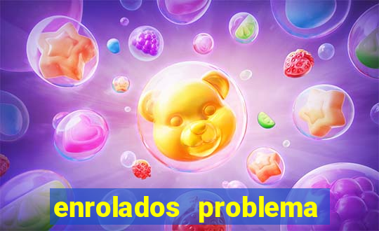 enrolados problema em dobro click jogos