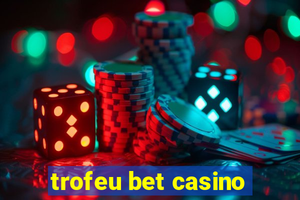 trofeu bet casino