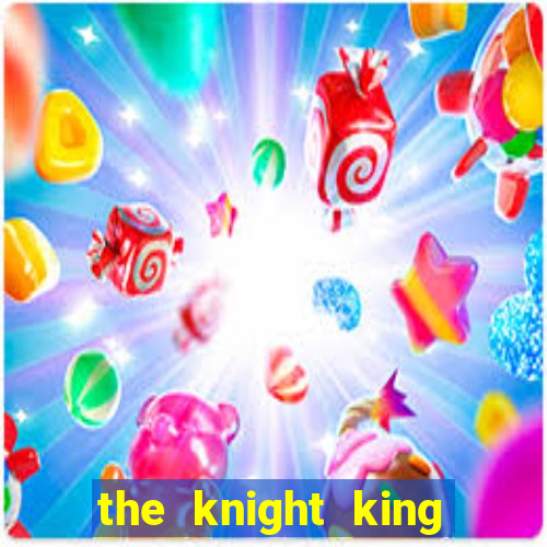 the knight king who returned with a god 1