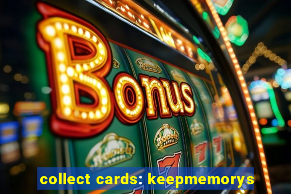 collect cards: keepmemorys