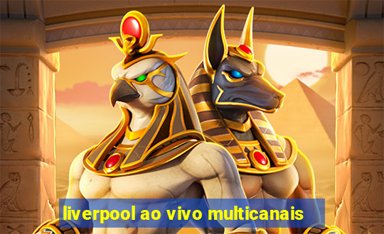 liverpool ao vivo multicanais