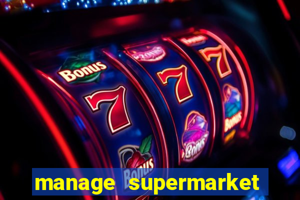 manage supermarket simulator mod apk (unlimited money and energy)